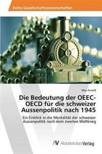 Die Bedeutung der OEEC-OECD für die schweizer Aussenpolitik nach 1945