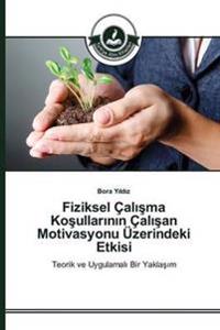 Fiziksel Çalisma Kosullarinin Çalisan Motivasyonu Üzerindeki Etkisi