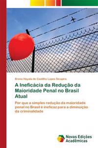A Ineficácia da Redução da Maioridade Penal no Brasil Atual