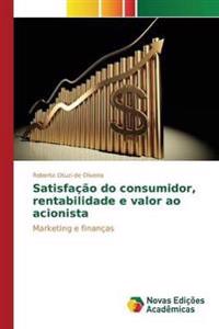 Satisfação do consumidor, rentabilidade e valor ao acionista