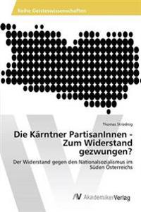 Die Kärntner PartisanInnen - Zum Widerstand gezwungen?