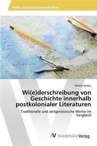 Wi(e)derschreibung von Geschichte innerhalb postkolonialer Literaturen