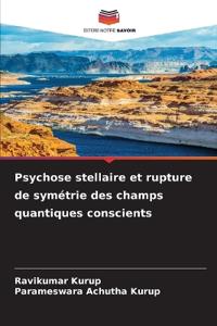 Psychose stellaire et rupture de symétrie des champs quantiques conscients