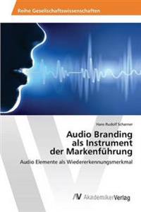 Audio Branding als Instrument der Markenführung