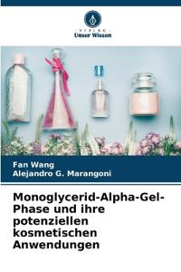 Monoglycerid-Alpha-Gel-Phase und ihre potenziellen kosmetischen Anwendungen