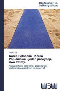 Korea Pólnocna i Korea Poludniowa - jeden pólwysep, dwa swiaty.
