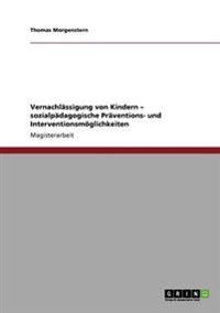 Vernachlässigung von Kindern. Sozialpädagogische Präventions- und Interventionsmöglichkeiten