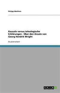 Kausale versus teleologische Erklärungen - Über den Ansatz von Georg Hendrik Wright