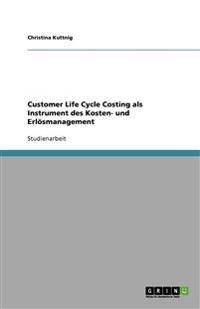 Customer Life Cycle Costing als Instrument des Kosten- und Erlösmanagement