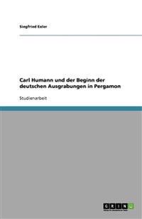 Carl Humann und der Beginn der deutschen Ausgrabungen in Pergamon