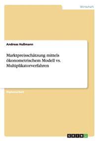 Marktpreisschatzung Mittels Okonometrischem Modell vs. Multiplikatorverfahren