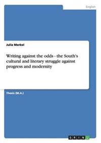 Writing against the odds - the South's cultural and literary struggle against progress and modernity