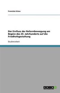 Der Einfluss der Reformbewegung am Beginn des 20. Jahrhunderts auf die Friedhofsgestaltung