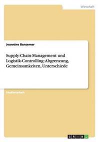Supply-Chain-Management und Logistik-Controlling. Abgrenzung, Gemeinsamkeiten, Unterschiede