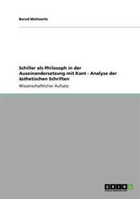 Schiller als Philosoph in der Auseinandersetzung mit Kant - Analyse der ästhetischen Schriften