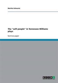 The "soft people" in Tennessee Williams plays