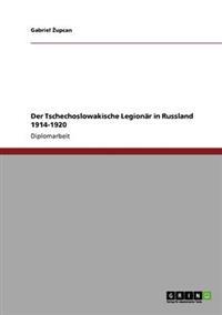 Der Tschechoslowakische Legionär in Russland 1914-1920