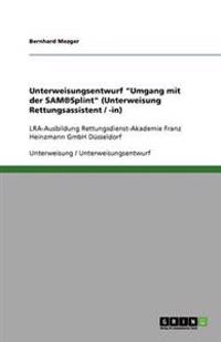 Unterweisungsentwurf "Umgang mit der SAM(R)Splint" (Unterweisung Rettungsassistent / -in)