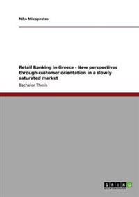 Retail Banking in Greece - New perspectives through customer orientation in a slowly saturated market