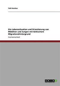Die Lebenssituation und Orientierung von Mädchen und Jungen mit türkischem Migrationshintergrund
