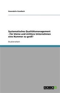 Systematisches Qualitätsmanagement - Für kleine und mittlere Unternehmen eine Nummer zu groß?