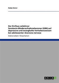Der Einfluss selektiver Serotonin-Wiederaufnahmehemmer (SSRI) auf depressive und zwanghafte Verhaltensweisen bei adoleszenter Anorexia nervosa