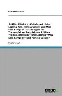 Das bürgerliche Trauerspiel am Beispiel von Schillers "Kabale und Liebe" und Lessings "Miss Sara Sampson" und "Emilia Galotti"