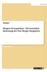 Mergers & Acquisition - Die besondere Bedeutung der Post Merger Integration