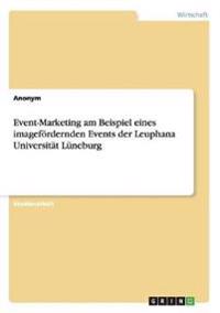 Event-Marketing am Beispiel eines imagefördernden Events der Leuphana Universität Lüneburg