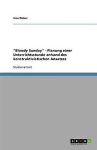 "Bloody Sunday" - Planung einer Unterrichtsstunde anhand des konstruktivistischen Ansatzes