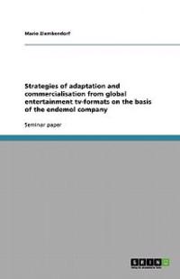 Strategies of adaptation and commercialisation from global entertainment tv-formats on the basis of the endemol company