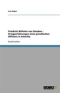 Friedrich Wilhelm von Steuben - Kriegserfahrungen eines preußischen Offiziers in Amerika