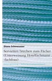 Servietten brechen zum Facher (Unterweisung Hotelfachmann / -fachfrau)