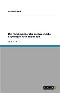 Der Tod Alexander des Großen und die Regelungen nach dessen Tod