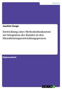 Entwicklung eines Methodenbaukastens zur Integration des Kunden in den Dienstleistungsentwicklungsprozess