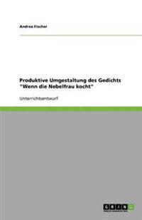 Produktive Umgestaltung des Gedichts "Wenn die Nebelfrau kocht"