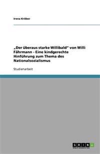 "Der überaus starke Willibald" von Willi Fährmann. Eine kindgerechte Hinführung zum Thema des Nationalsozialismus