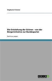 Die Entstehung der Grünen - von der Bürgerinitiative zur Bundespartei