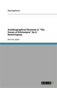 Autobiographical Elements in "The Snows of Kilimanjaro" by E. Hemmingway
