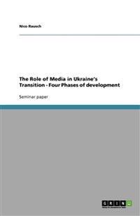 The Role of Media in Ukraine's Transition - Four Phases of development