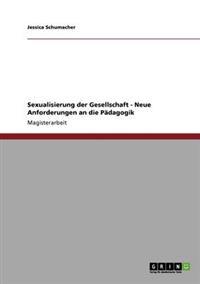 Sexualisierung der Gesellschaft. Neue Anforderungen an die Pädagogik