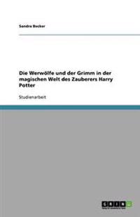 Die Werwölfe und der Grimm in der magischen Welt des Zauberers Harry Potter