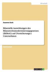 Bilanzielle Auswirkungen des Bilanzrechtsmodernisierungsgesetzes (BilMoG) auf (Versicherungs-) Unternehmen