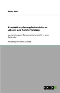 Produktionsplanung bei unsicheren Absatz- und Rohstoffpreisen