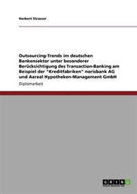 Outsourcing-Trends im deutschen Bankensektor. Transaction-Banking der "Kreditfabriken" norisbank AG und Aareal Hypotheken-Management GmbH