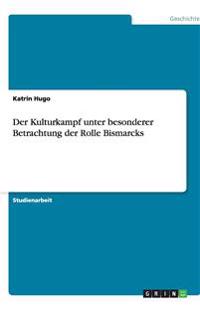 Der Kulturkampf unter besonderer Betrachtung der Rolle Bismarcks