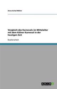 Vergleich des Karnevals im Mittelalter mit dem Kölner Karneval in der heutigen Zeit
