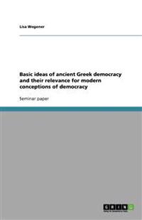 Basic Ideas of Ancient Greek Democracy and Their Relevance for Modern Conceptions of Democracy