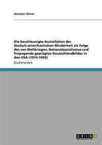 Die beschleunigte Assimilation der deutsch-amerikanischen Minderheit als Folge des von Weltkriegen, Nationalsozialismus und Propaganda geprägten Deutschlandbildes in den USA (1914-1945)