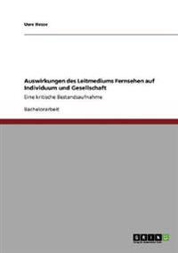 Auswirkungen des Leitmediums Fernsehen auf Individuum und Gesellschaft